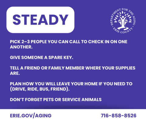 pick 2-3 people you can call to check in on one another, give someone a spare key, tell a friend or family member where supplies are, plan how you will leave, don't forget pets