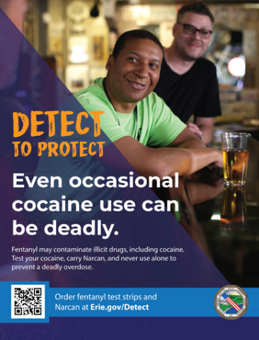 Detect to Protect. Even occasional cocaine use can be deadly. Fentanyl may contaminate illicit drugs, including cocaine. Test your cocaine, carry Narcan, and never use alone to prevent a deadly overdose. Order fentanyl test strips and Narcan at Erie.gov/Detect