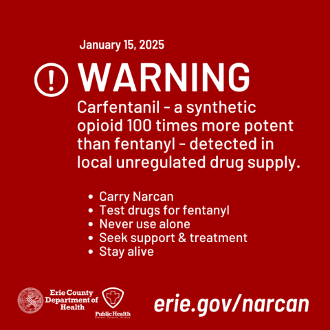 White exclamation point on red background with text: Warning - carfentanil - a synthetic opioid 100 times more potent than fentanyl - detected in local unregulated drug supply. Carry Narcan, test drugs for fentanyl, never use alone, seek support and treatment, stay alive.